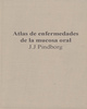 Atlas de enfermedades de la mucosa oral -  J.J Pindborg