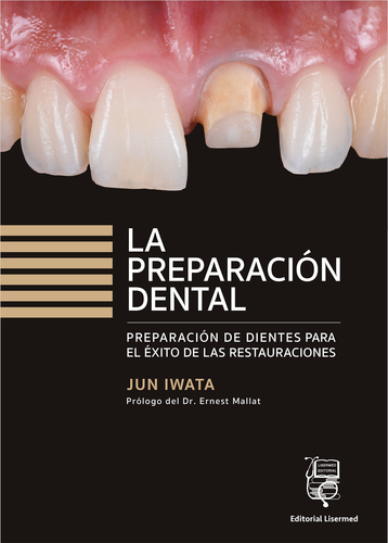 LA PREPARACIÓN DENTAL Preparación de dientes para el éxito de las restauraciones - Jun Iwata