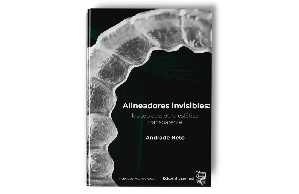Alineadores Invisibles: Los Secretos de la Estética Transparente. Andrade Nieto - Lisermed