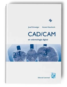 CAD-CAM en Odontología Digital. Josef Schweiger / Annett Kieschnick. Lisermed