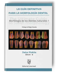 La Guía Definitiva para la Morfología Dental. Daiyu Wakita - Lisermed
