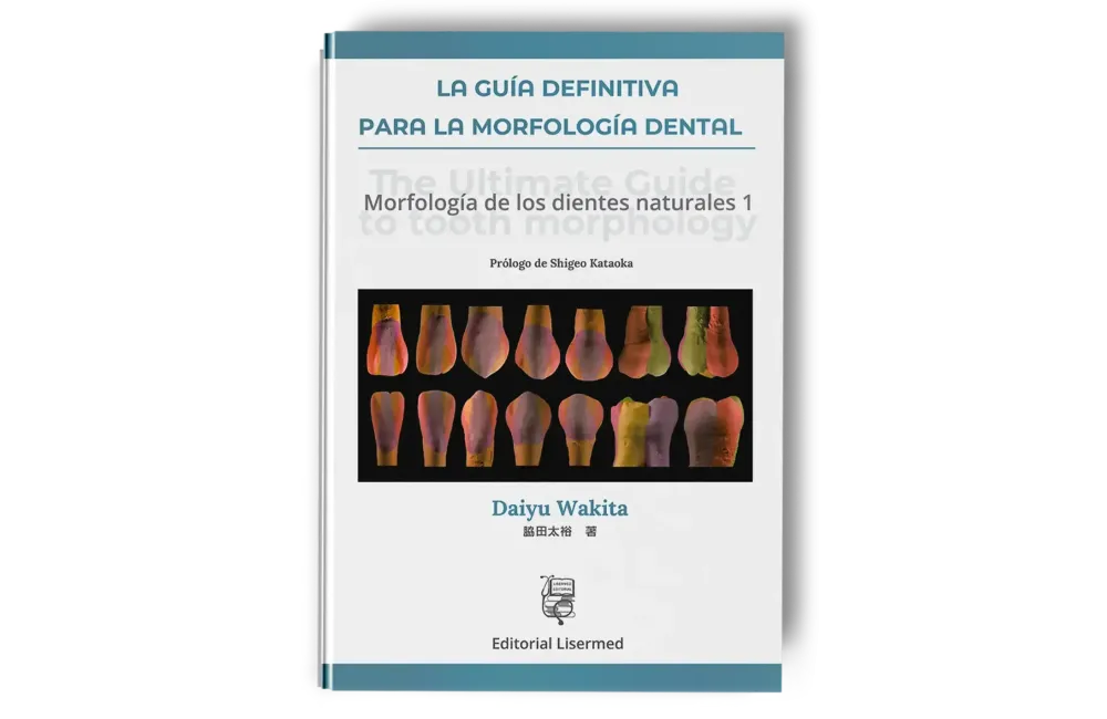 La Guía Definitiva para la Morfología Dental. Daiyu Wakita - Lisermed